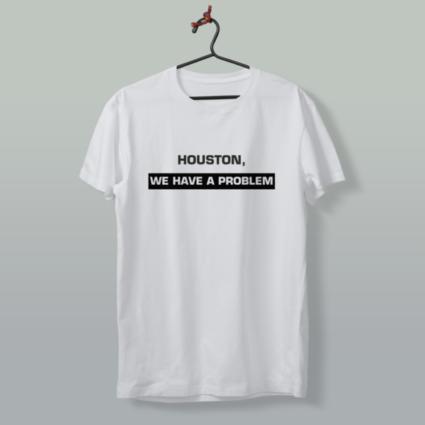 Houston we have a problem T-Shirt